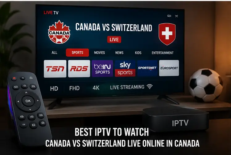 Best IPTV to watch Canada vs Switzerland live online in Canada